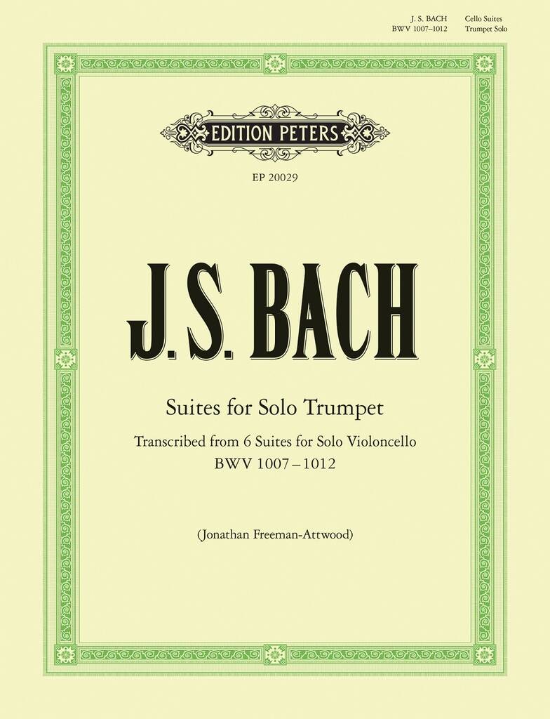 Suites for Solo Trumpet: Trumpet Solo Transcribed from 6 Suites for Solo Violoncello (BWV 1007 - 1012)