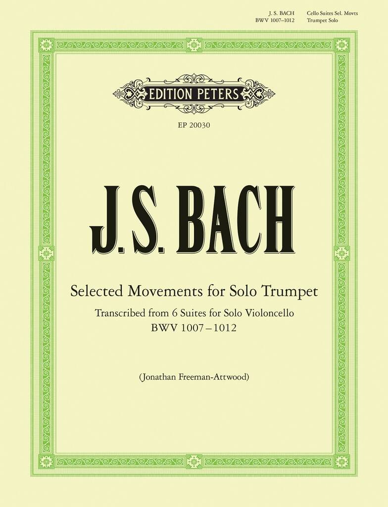 Selected Movements for Solo Trumpet: Trumpet Solo transcribed from the Cello Suites